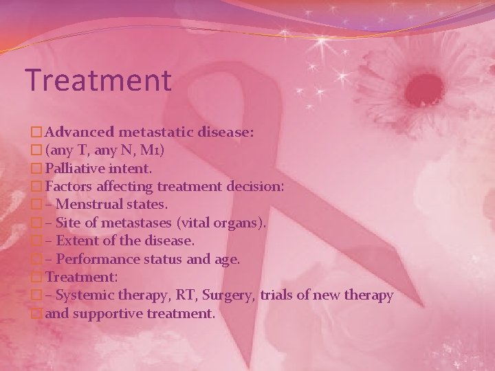 Treatment �Advanced metastatic disease: �(any T, any N, M 1) �Palliative intent. �Factors affecting