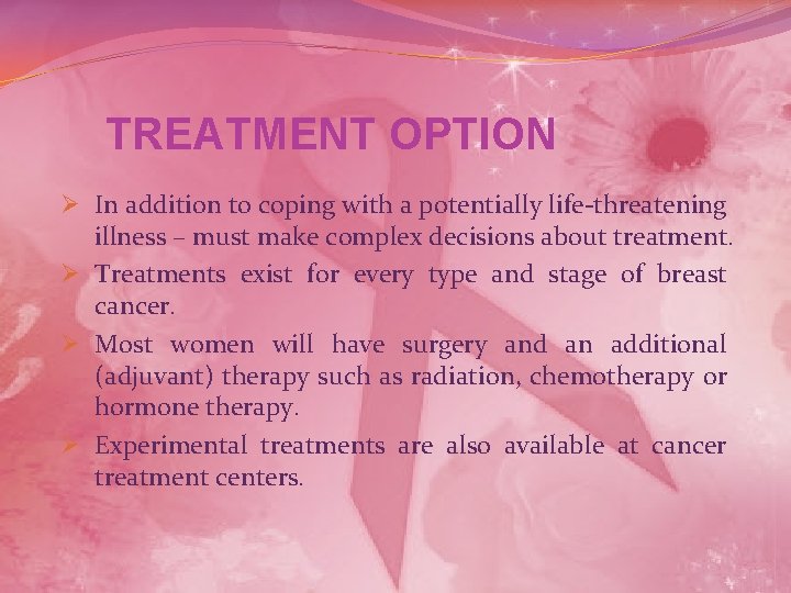 TREATMENT OPTION Ø In addition to coping with a potentially life-threatening illness – must