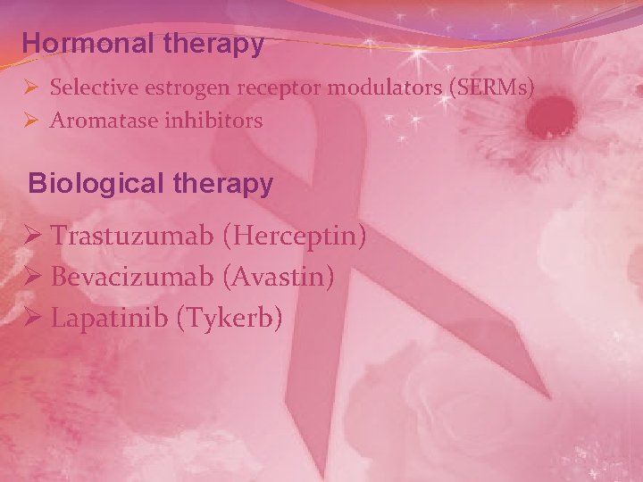 Hormonal therapy Ø Selective estrogen receptor modulators (SERMs) Ø Aromatase inhibitors Biological therapy Ø