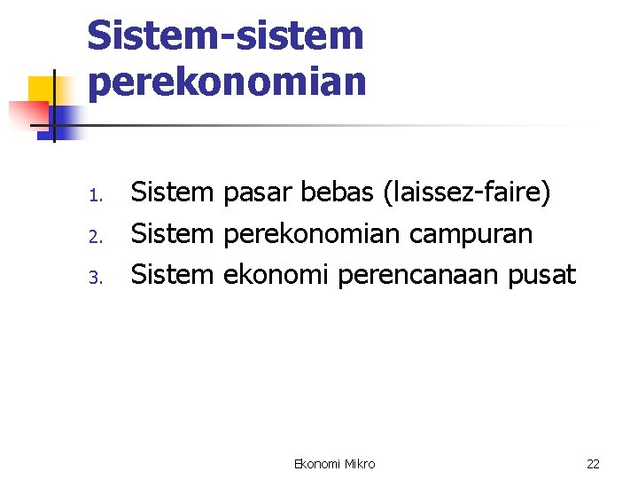 Sistem-sistem perekonomian 1. 2. 3. Sistem pasar bebas (laissez-faire) Sistem perekonomian campuran Sistem ekonomi