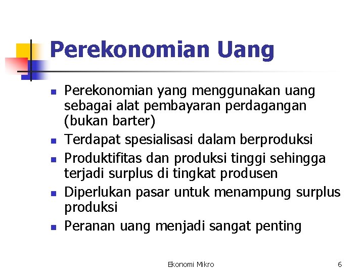 Perekonomian Uang n n n Perekonomian yang menggunakan uang sebagai alat pembayaran perdagangan (bukan