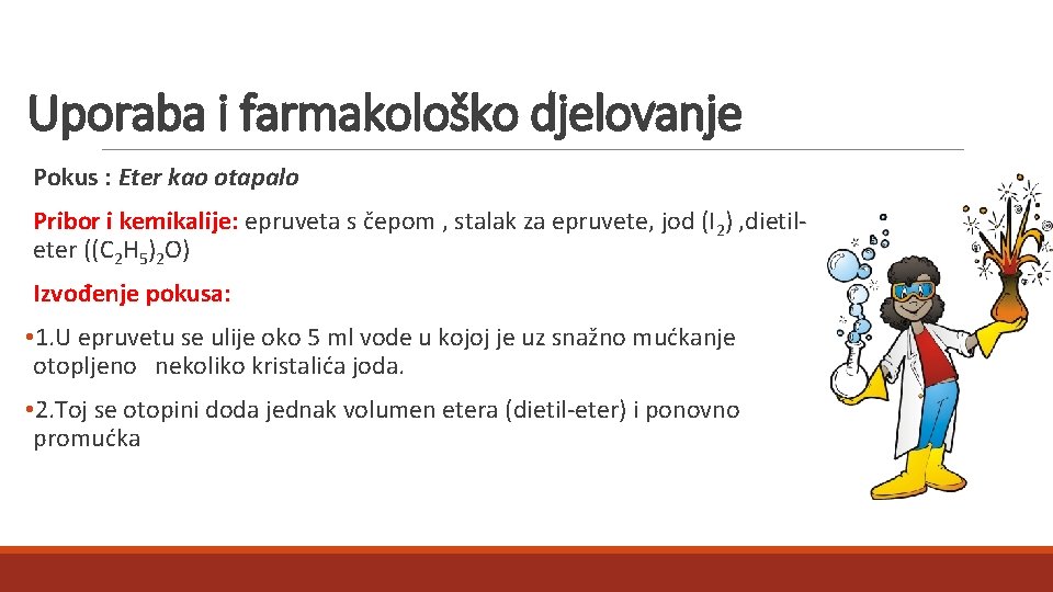 Uporaba i farmakološko djelovanje Pokus : Eter kao otapalo Pribor i kemikalije: epruveta s Uporaba i farmakološko djelovanje Pokus : Eter kao otapalo Pribor i kemikalije: epruveta s