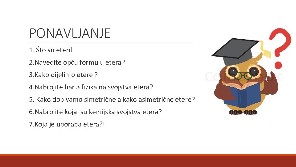 PONAVLJANJE 1. Što su eteri! 2. Navedite opću formulu etera? 3. Kako dijelimo etere PONAVLJANJE 1. Što su eteri! 2. Navedite opću formulu etera? 3. Kako dijelimo etere