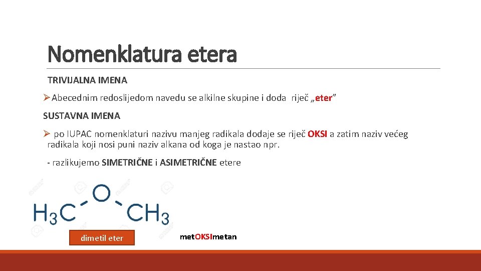 Nomenklatura etera TRIVIJALNA IMENA ØAbecednim redoslijedom navedu se alkilne skupine i doda riječ „eter” Nomenklatura etera TRIVIJALNA IMENA ØAbecednim redoslijedom navedu se alkilne skupine i doda riječ „eter”
