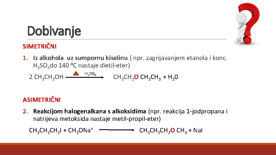 Dobivanje SIMETRIČNI 1. Iz alkohola uz sumpornu kiselinu ( npr. zagrijavanjem etanola i konc. Dobivanje SIMETRIČNI 1. Iz alkohola uz sumpornu kiselinu ( npr. zagrijavanjem etanola i konc.