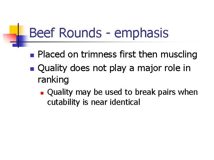 Beef Rounds - emphasis n n Placed on trimness first then muscling Quality does