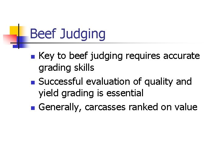 Beef Judging n n n Key to beef judging requires accurate grading skills Successful