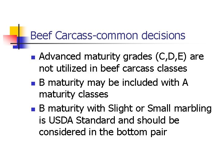 Beef Carcass-common decisions n n n Advanced maturity grades (C, D, E) are not