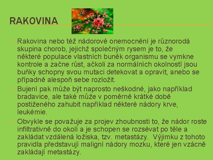 RAKOVINA � � � Rakovina nebo též nádorové onemocnění je různorodá skupina chorob, jejichž