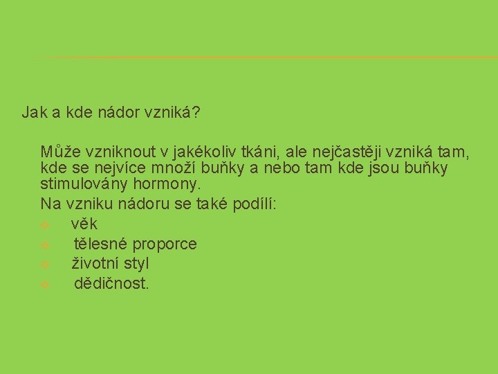 Jak a kde nádor vzniká? Může vzniknout v jakékoliv tkáni, ale nejčastěji vzniká tam,