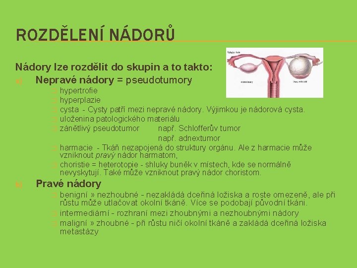 ROZDĚLENÍ NÁDORŮ Nádory lze rozdělit do skupin a to takto: a) Nepravé nádory =