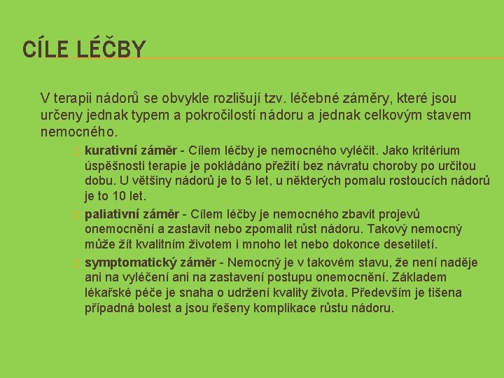 CÍLE LÉČBY V terapii nádorů se obvykle rozlišují tzv. léčebné záměry, které jsou určeny