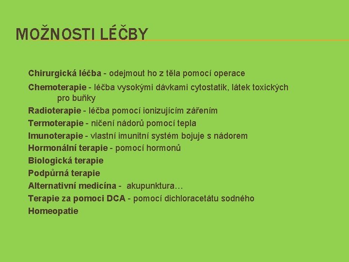 MOŽNOSTI LÉČBY Chirurgická léčba - odejmout ho z těla pomocí operace Chemoterapie - léčba