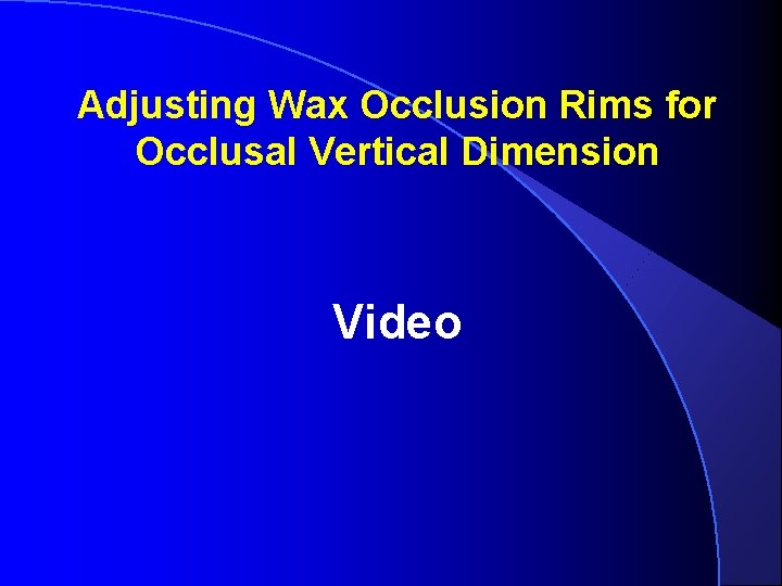 Adjusting Wax Occlusion Rims for Occlusal Vertical Dimension Video 