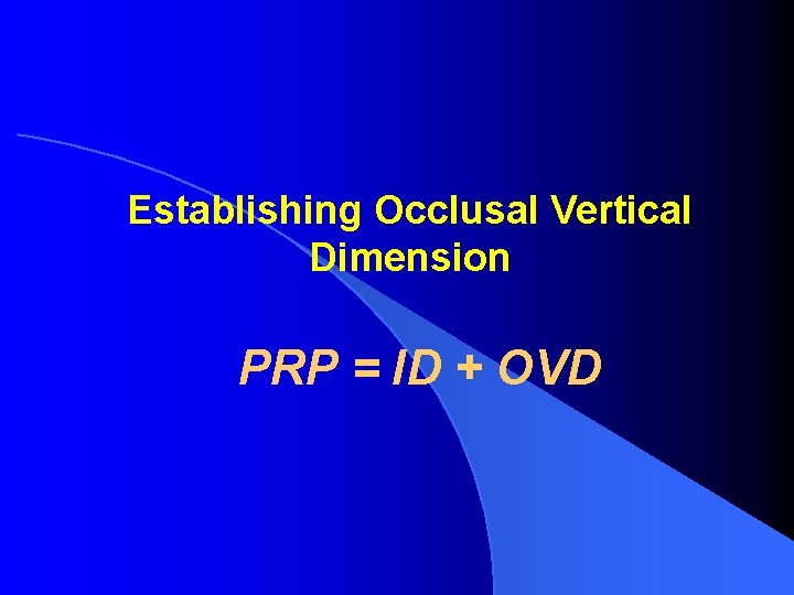 Establishing Occlusal Vertical Dimension PRP = ID + OVD 