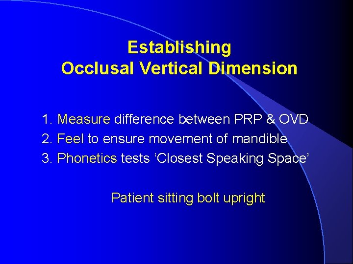 Establishing Occlusal Vertical Dimension 1. Measure difference between PRP & OVD 2. Feel to