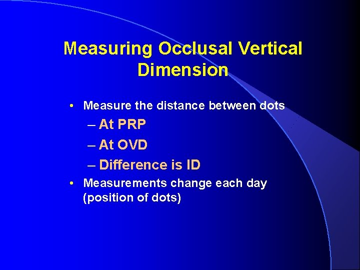 Measuring Occlusal Vertical Dimension • Measure the distance between dots – At PRP –