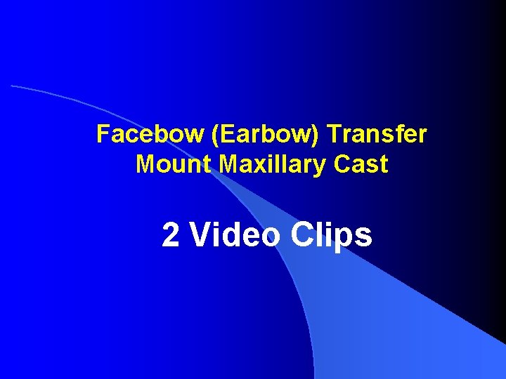 Facebow (Earbow) Transfer Mount Maxillary Cast 2 Video Clips  Facebow (Earbow) Transfer Mount Maxillary Cast 2 Video Clips