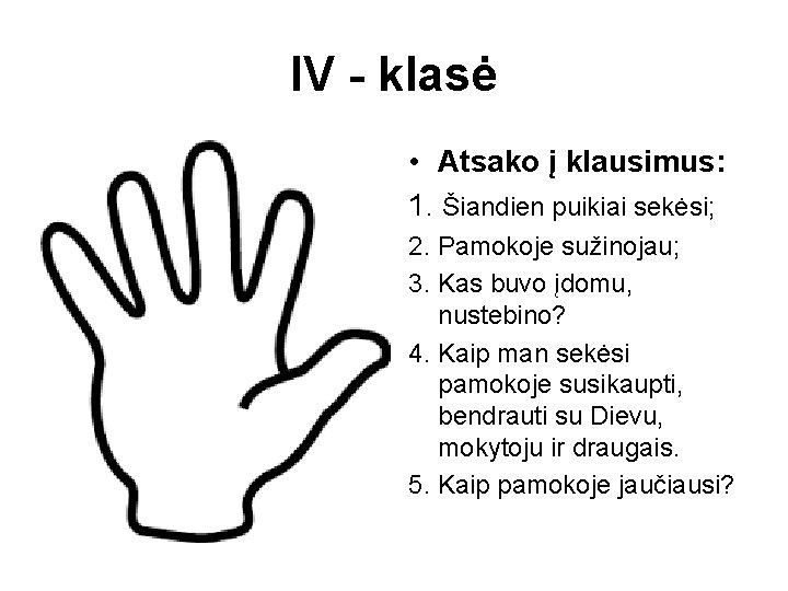 IV - klasė • Atsako į klausimus: 1. Šiandien puikiai sekėsi; 2. Pamokoje sužinojau;