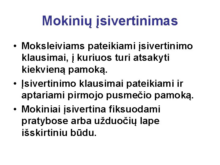 Mokinių įsivertinimas • Moksleiviams pateikiami įsivertinimo klausimai, į kuriuos turi atsakyti kiekvieną pamoką. •