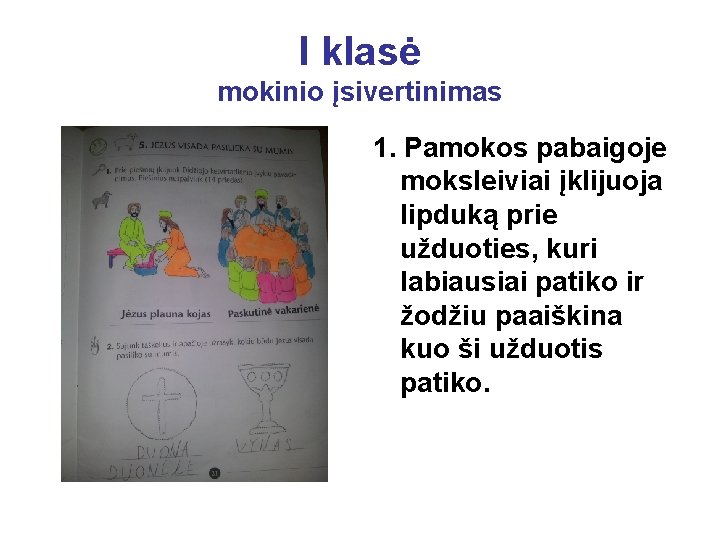 I klasė mokinio įsivertinimas 1. Pamokos pabaigoje moksleiviai įklijuoja lipduką prie užduoties, kuri labiausiai