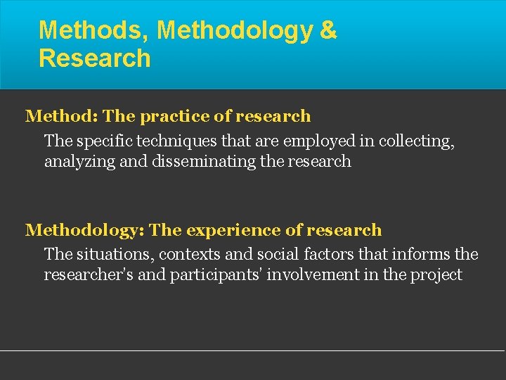 Methods, Methodology & Research Method: The practice of research The specific techniques that are