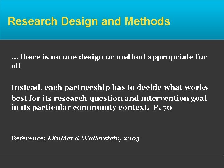 Research Design and Methods … there is no one design or method appropriate for