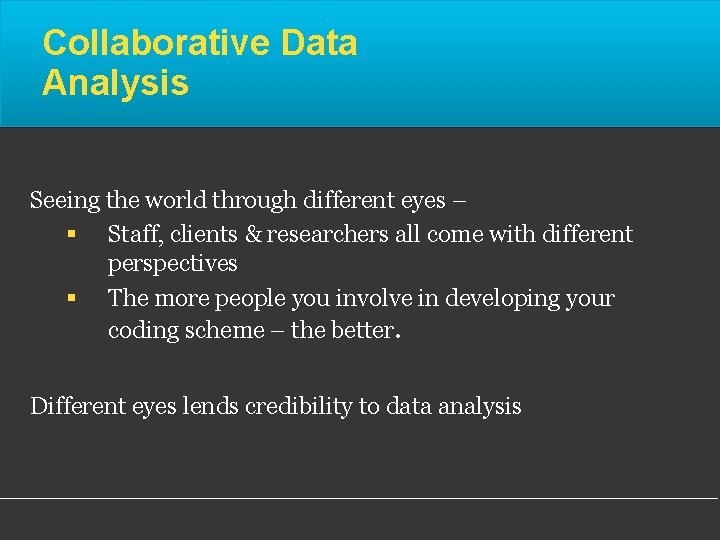 Collaborative Data Analysis Seeing the world through different eyes – § Staff, clients &