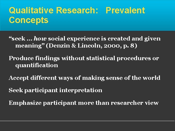 Qualitative Research: Prevalent Concepts “seek … how social experience is created and given meaning”