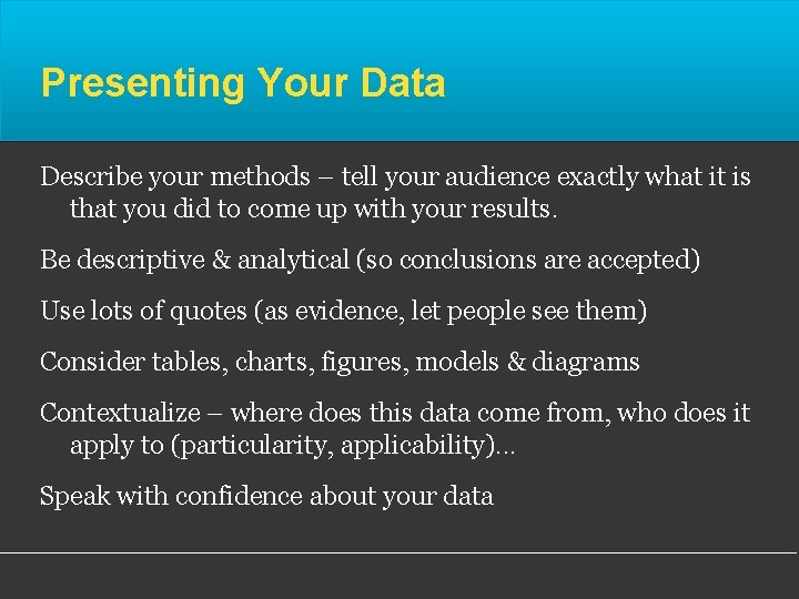 Presenting Your Data Describe your methods – tell your audience exactly what it is