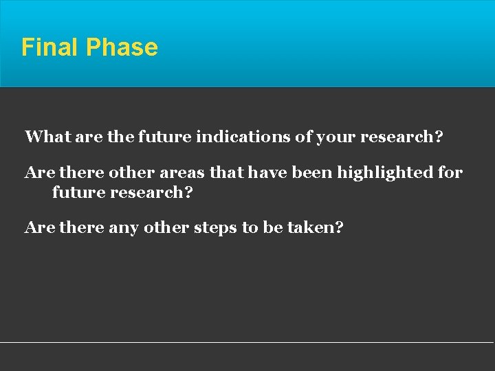 Final Phase What are the future indications of your research? Are there other areas