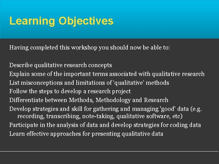 Learning Objectives Having completed this workshop you should now be able to: Describe qualitative