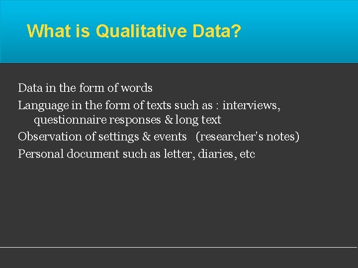 What is Qualitative Data? Data in the form of words Language in the form