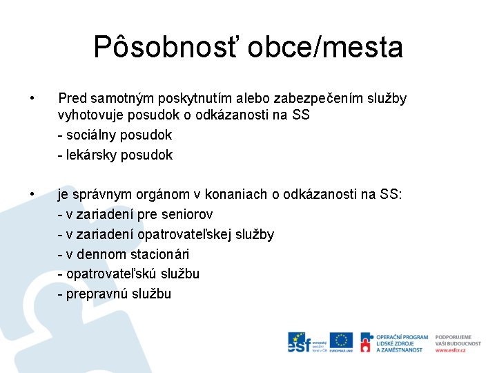 Pôsobnosť obce/mesta • Pred samotným poskytnutím alebo zabezpečením služby vyhotovuje posudok o odkázanosti na