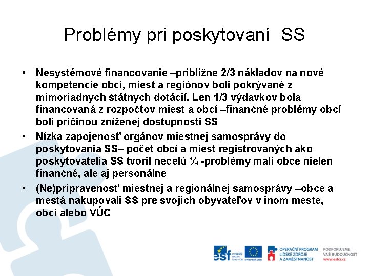 Problémy pri poskytovaní SS • Nesystémové financovanie –približne 2/3 nákladov na nové kompetencie obcí,