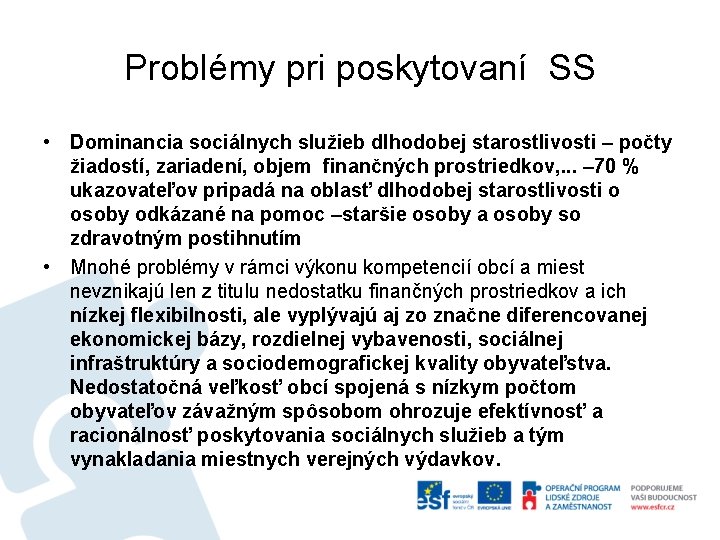 Problémy pri poskytovaní SS • Dominancia sociálnych služieb dlhodobej starostlivosti – počty žiadostí, zariadení,