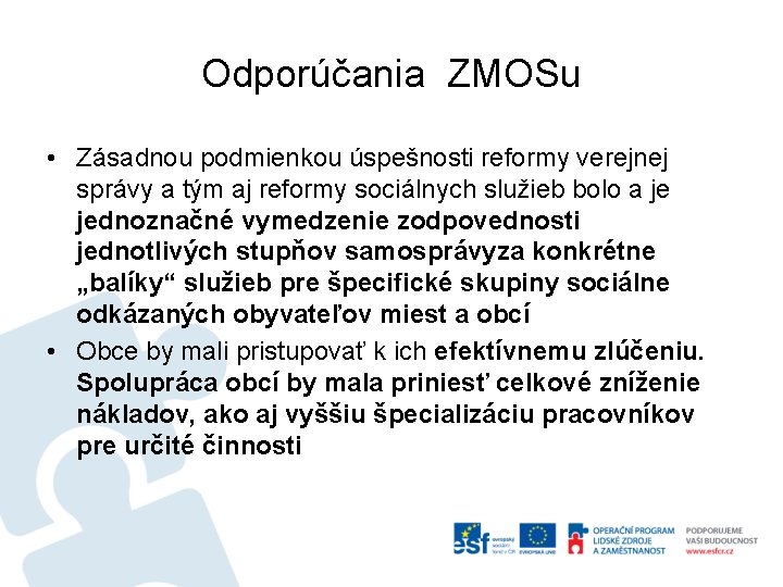 Odporúčania ZMOSu • Zásadnou podmienkou úspešnosti reformy verejnej správy a tým aj reformy sociálnych