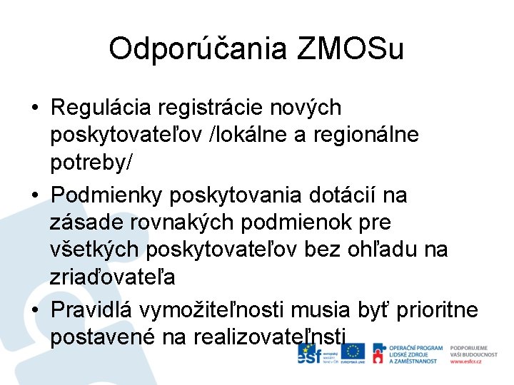 Odporúčania ZMOSu • Regulácia registrácie nových poskytovateľov /lokálne a regionálne potreby/ • Podmienky poskytovania