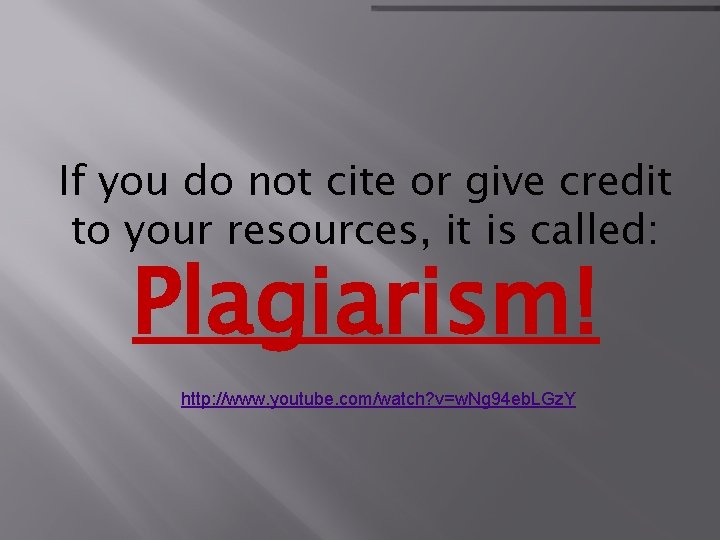 If you do not cite or give credit to your resources, it is called: