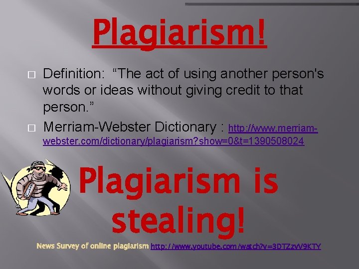 Plagiarism! � � Definition: “The act of using another person's words or ideas without