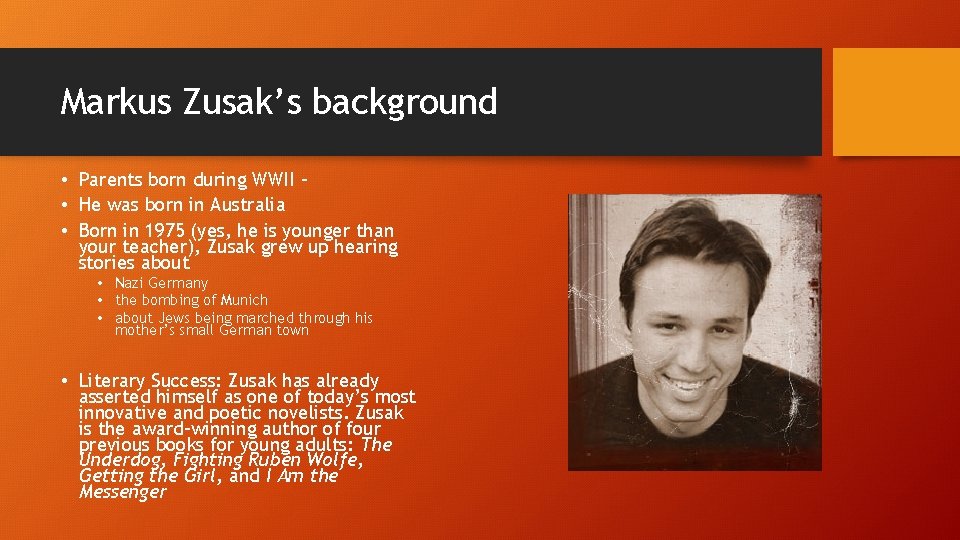 Markus Zusak’s background • Parents born during WWII – • He was born in