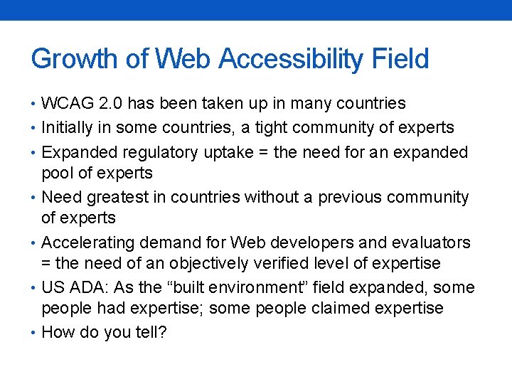 Growth of Web Accessibility Field • WCAG 2. 0 has been taken up in