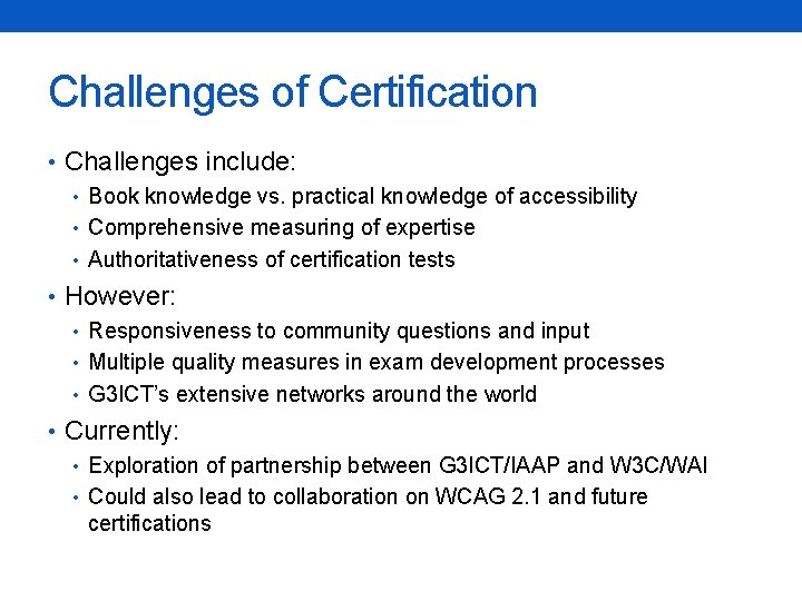 Challenges of Certification • Challenges include: • Book knowledge vs. practical knowledge of accessibility