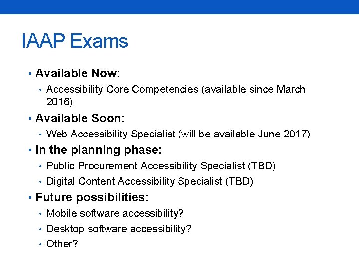 IAAP Exams • Available Now: • Accessibility Core Competencies (available since March 2016) •