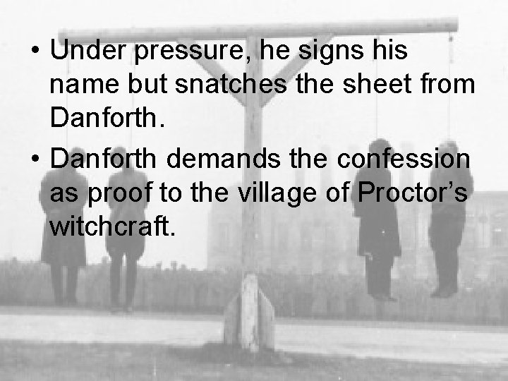  • Under pressure, he signs his name but snatches the sheet from Danforth.
