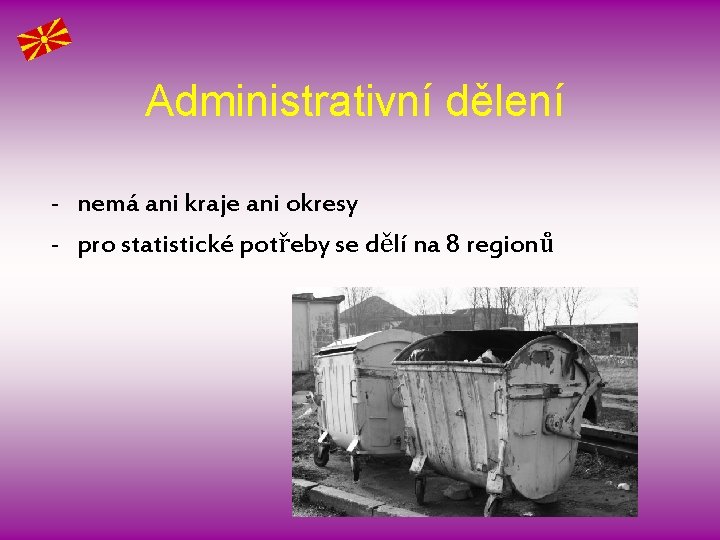 Administrativní dělení - nemá ani kraje ani okresy - pro statistické potřeby se dělí