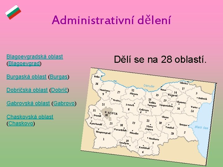 Administrativní dělení Blagoevgradská oblast (Blagoevgrad) Burgaská oblast (Burgas) Dobričská oblast (Dobrič) Gabrovská oblast (Gabrovo)