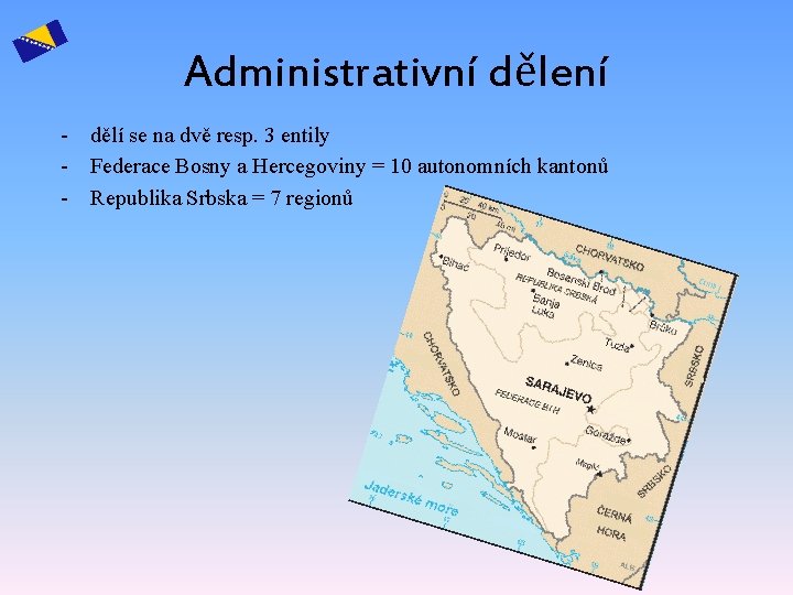 Administrativní dělení - dělí se na dvě resp. 3 entily - Federace Bosny a