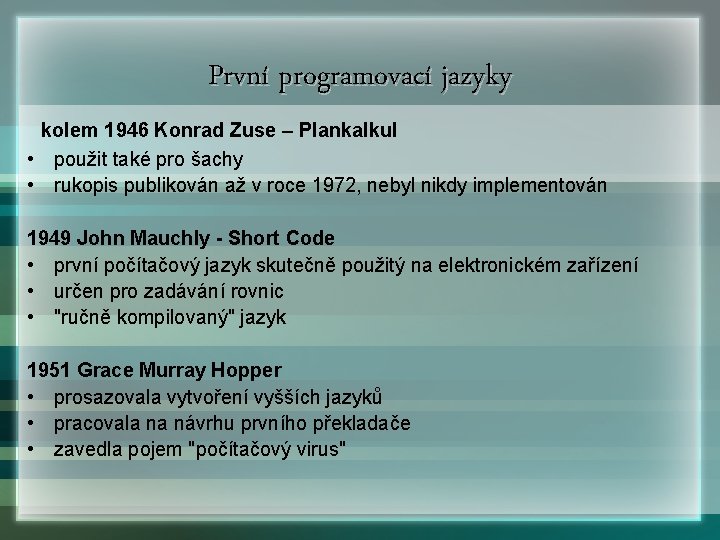 První programovací jazyky kolem 1946 Konrad Zuse – Plankalkul • použit také pro šachy