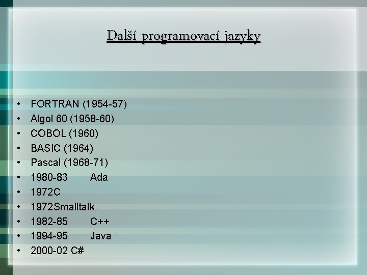 Další programovací jazyky • • • FORTRAN (1954 -57) Algol 60 (1958 -60) COBOL